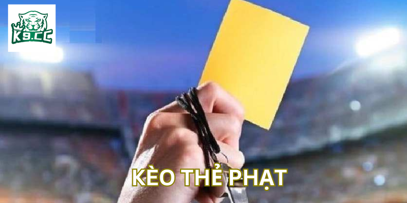 Kèo Thẻ Phạt là gì? 