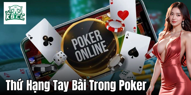 Thứ hạng tay bài trong Poker và cách để nhận biết