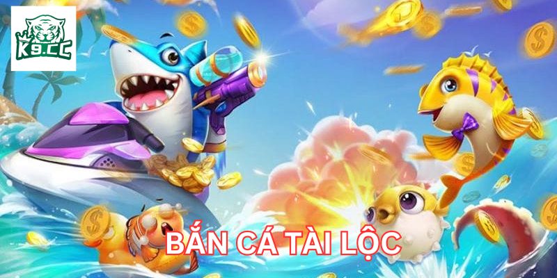 Bắn Cá Tài Lộc có gì hấp dẫn