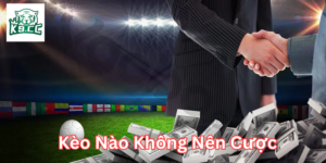 Kèo Nào Không Nên Cược và những lưu ý quan trọng