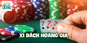 Lợi thế khi chơi Xì Dách Hoàng Gia